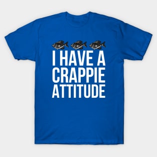 I Have A Crappie Attitude T-Shirt